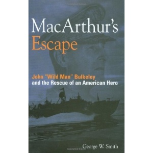 MacArthur's Escape: John Wild Man Bulkeley and the Rescue of an American Hero