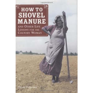 How to Shovel Manure: And Other Life Lessons for the Country Woman