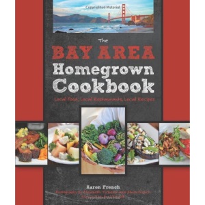 The Bay Area Homegrown Cookbook: Local Food, Local Restaurants, Local Recipes