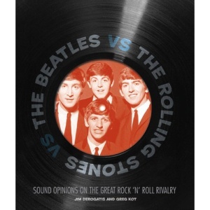 The Beatles Vs the Rolling Stones: The Great Rock 'n' Roll Rivalry