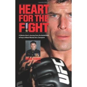 Heart for the Fight: A Marine Captain's Journey from Assault Platoon Leader to Mixed Martial Arts Cagefighting Champion