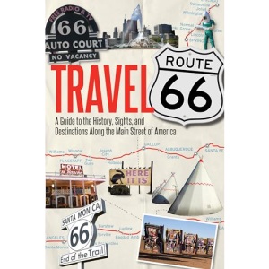 Travel Route 66: A Guide to the History, Sights, and Destinations Along the Main Street of America