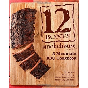 12 Bones Smokehouse: A Mountain BBQ Cookbook
