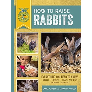 How to Raise Rabbits: Everything You Need to Know, Updated & Revised Third Edition (FFA)