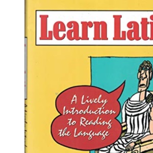 Learn Latin: A Lively Introduction to Reading the Language