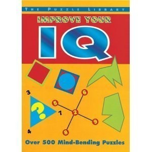 Improve Your IQ: Over 500 Mind-bending Puzzles