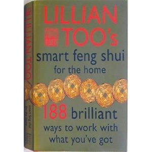 Lillian Too's Smart Feng Shui For The Home (188 Brilliant Ways To Work With What You've Got)