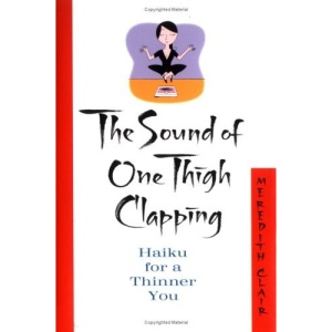 The Sound of One Thigh Clapping: Haiku for a Thinner You