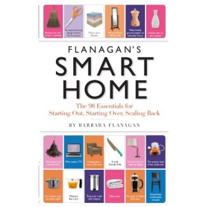 Flanagan's Smart Home: The 98 Essentials for Starting Out, Starting Over, Scaling Back