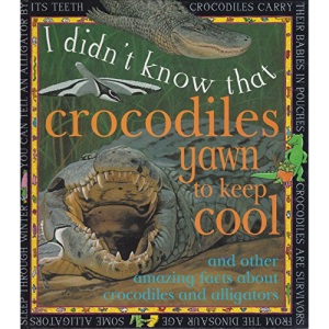 Crocodiles Yawn to Keep Cool: And Other Amazing Facts about Crocodiles and Alligators (I Didn't Know That)
