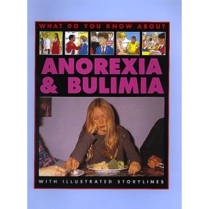 Anorexia and Bulimia (What Do You Know About...)