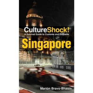 Singapore: A Survival Guide to Customs and Etiquette (Cultureshock Singapore: A Survival Guide to Customs & Etiquette)