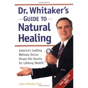 Dr Whitaker's Guide to Natural Healing: America's Leading Wellness Doctor Shares His Secrets for Lifelong Health!
