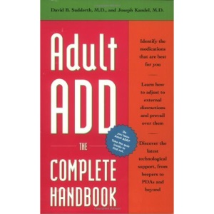 Adult ADD, the Complete Handbook: Everything You Need to Know About How to Cope and Live Well with ADD/ADHD