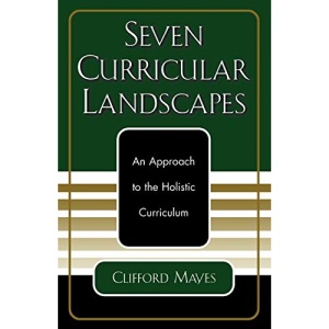 Seven Curricular Landscapes: An Approach to the Holistic Curriculum