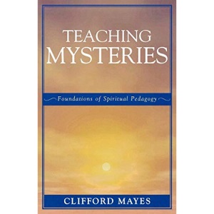 Teaching Mysteries: Foundations of Spiritual Pedagogy: Foundations of Spiritual Pedagogy