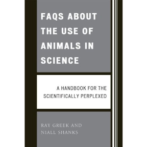FAQs About the Use of Animals in Science: A Handbook for the Scientifically Perplexed