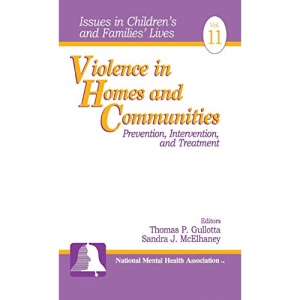 Violence in Homes and Communities: Prevention, Intervention, and Treatment: 11 (Issues in Children′s and Families′ Lives)