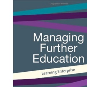 Managing Further Education: Learning Enterprise (Centre for Educational Leadership and Management)