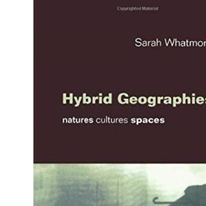 Hybrid Geographies: Natures Cultures Spaces