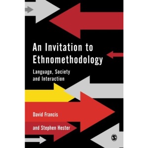An Invitation to Ethnomethodology: Language, Society and Interaction