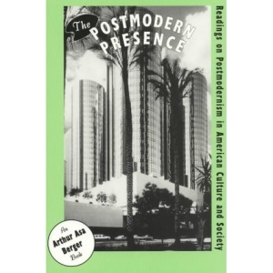 The Postmodern Presence: Readings on Postmodernism in American Culture and Society