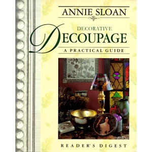 Annie Sloan Decorative Decoupage: A Practical Guide