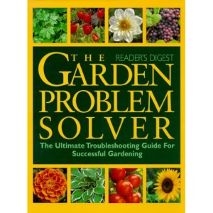 The Garden Problem Solver: The Ultimate Troubleshooting Guide for Successful Gardening (Reader's Digest)