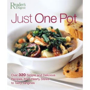 Just One Pot: Over 320 Simple and Delicious Recipes, from Hearty Stews to Tasty Tagines