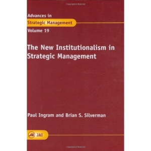 The New Institutionalism in Strategic Management (Advances in Strategic Management): 19