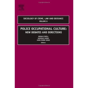 Police Occupational Culture: New Debates and Directions (Sociology of Crime Law and Deviance, Volume 8)