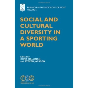 Social and Cultural Diversity in a Sporting World (Research in the Sociology of Sport): 05 (Research in the Sociology of Sport, 5)