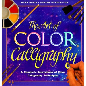 The Art of Color Calligraphy: A Complete Sourcebook of Color Calligraphy Techniques