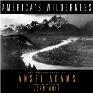 America's Wilderness: The Photographs of Ansel Adams and the Writings of John Muir