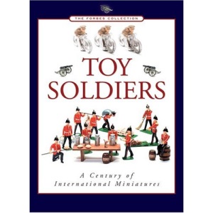 Toy Soldiers: A Century of International Miniatures (Forbes Collection)