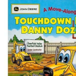 Touchdown for Danny Dozer: No. 2: John Deere a Move-Along Book (Touchdown for Danny Dozer: John Deere a Move-Along Book)