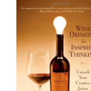 Wine Drinking for Inspired Thinking: Uncork Your Creative Juices