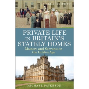 A Brief Guide to Private Life in Britain's Stately Homes: Masters and Servants in the Golden Age