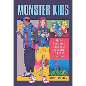 Monster Kids: How Pokémon Taught a Generation to Catch Them All
