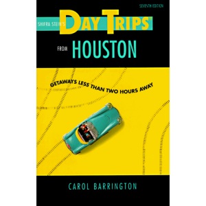 Shifra Stein's Day Trips from Houston: Getaways Less Than Two Hours Away