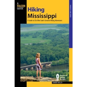 Hiking Mississippi: A Guide to 50 of the State's Greatest Hiking Adventures (Falcon Guides Hiking)