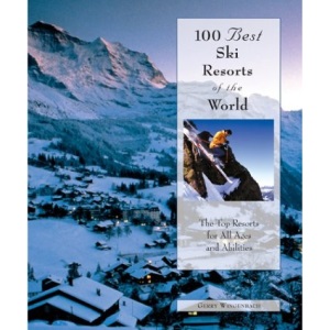 100 Best Ski Resorts in the World (100 Best Ski Resorts of the World)