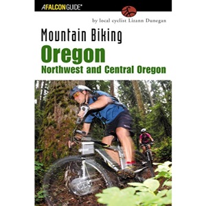 Oregon: Northwest and Central Oregon (Falcon Guides Mountain Biking)