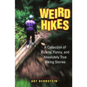 Weird Hikes: A Collection of Bizarre, Funny, and Absolutely True Hiking Stories (Falcon Guide)