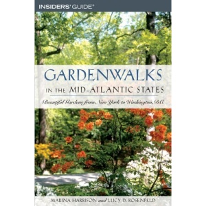Gardenwalks in the Mid-Atlantic States: Beautiful Gardens from New York to Washington D.C.