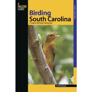 South Carolina: A Guide to 40 Premier Birding Sites (Falcon Guides Birding)
