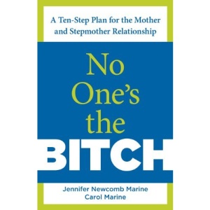 No One's the Bitch: A Ten-Step Plan for the Mother and Stepmother Relationship