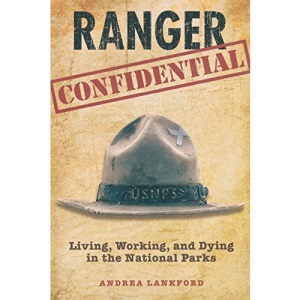 Ranger Confidential: Living, Working, and Dying in the National Parks