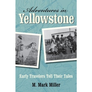 Adventures in Yellowstone: Early Travelers Tell Their Tales