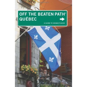 Quebec: A Guide to Unique Places (Off the Beaten Path Quebec)